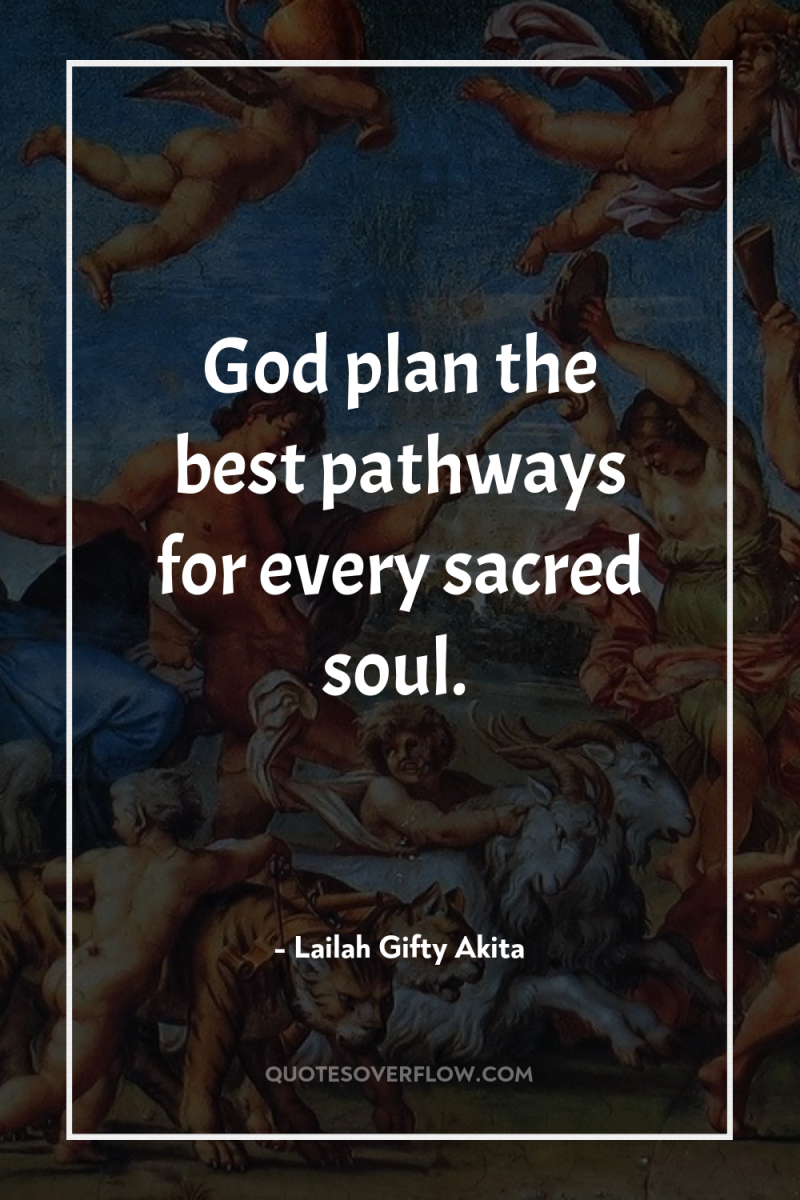 God plan the best pathways for every sacred soul. 
