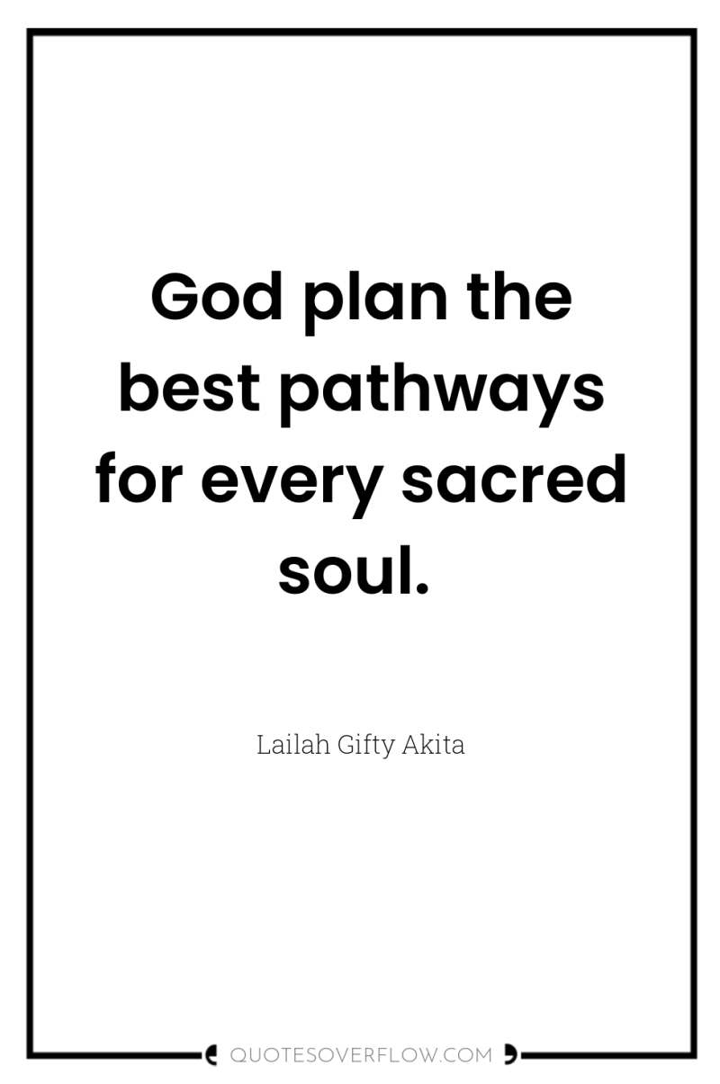 God plan the best pathways for every sacred soul. 