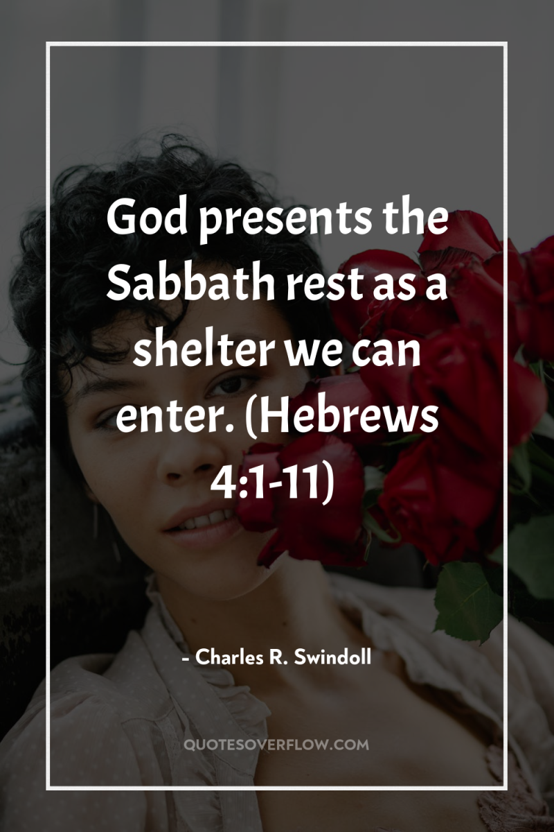 God presents the Sabbath rest as a shelter we can...