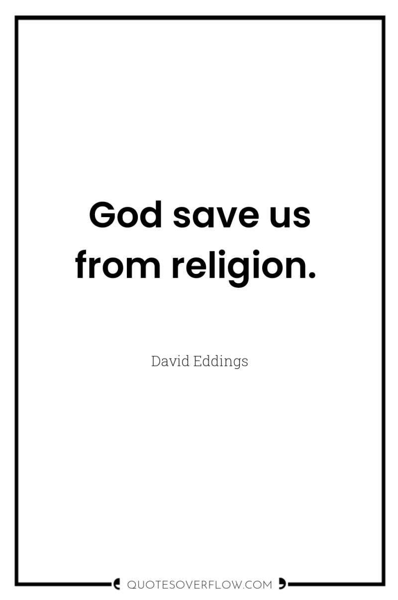 God save us from religion. 