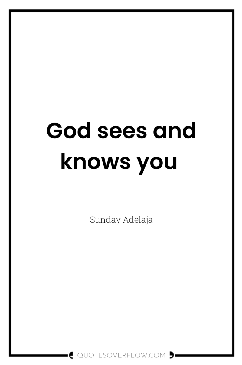 God sees and knows you 