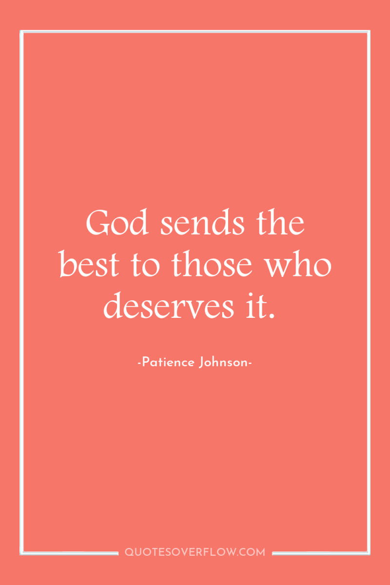 God sends the best to those who deserves it. 
