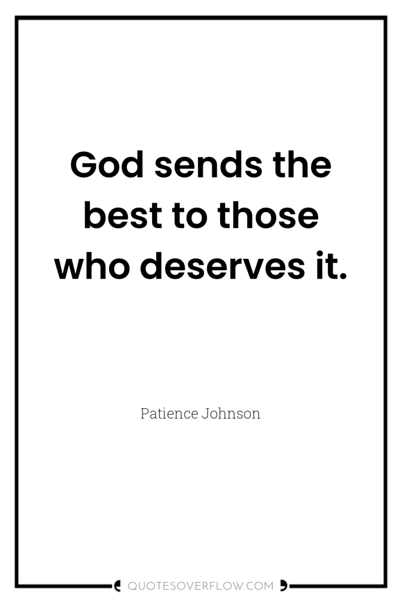 God sends the best to those who deserves it. 