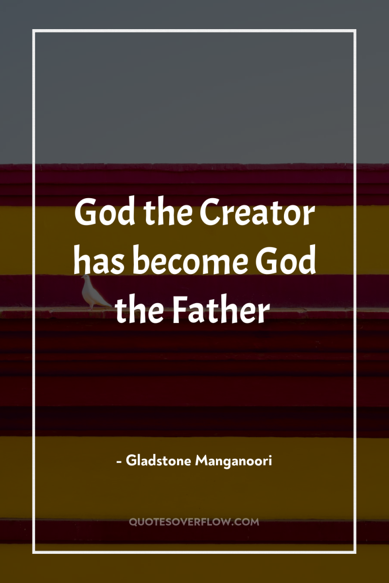 God the Creator has become God the Father 