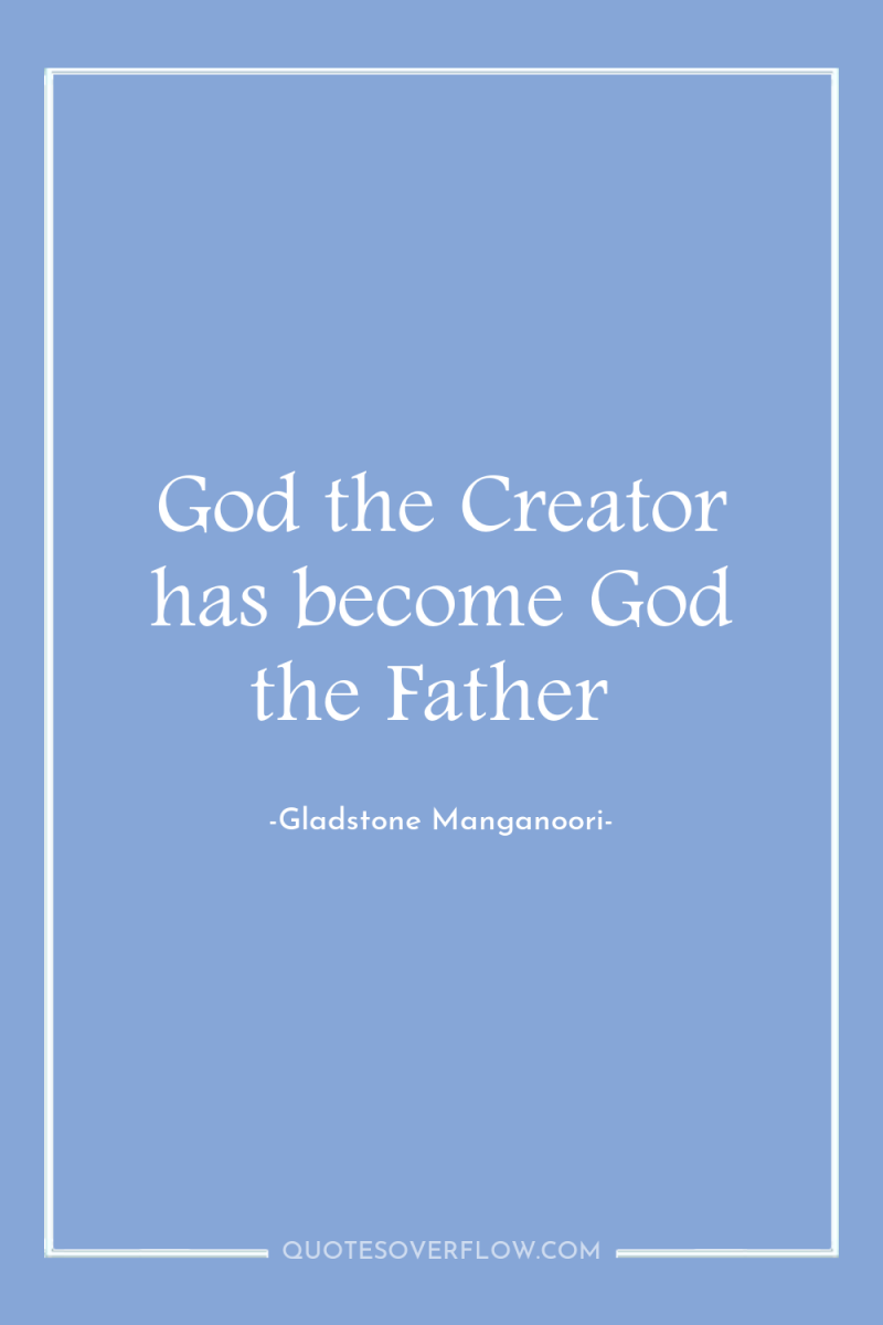 God the Creator has become God the Father 