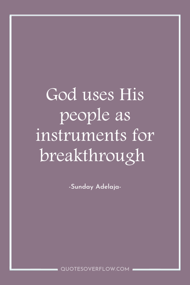 God uses His people as instruments for breakthrough 