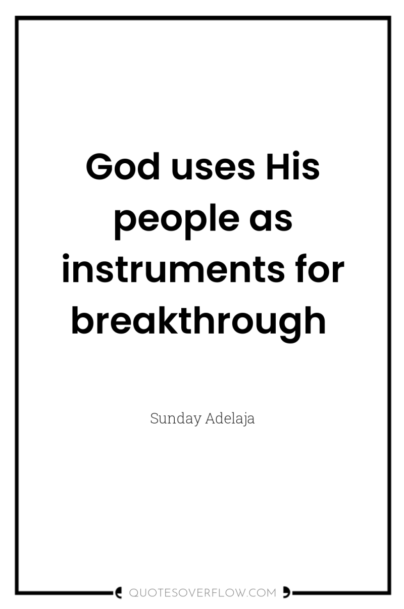 God uses His people as instruments for breakthrough 