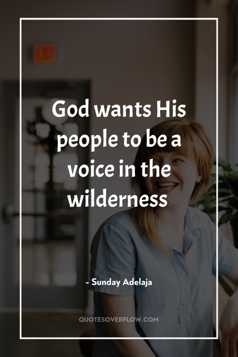 God wants His people to be a voice in the...