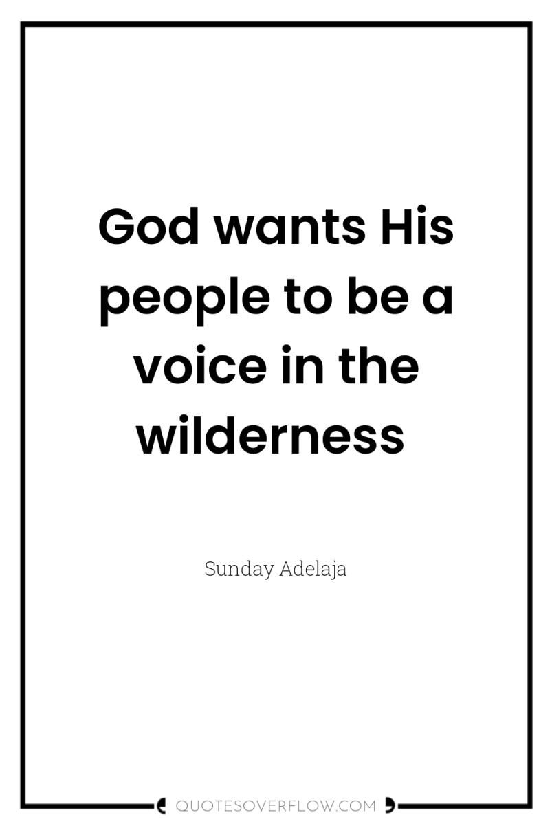 God wants His people to be a voice in the...