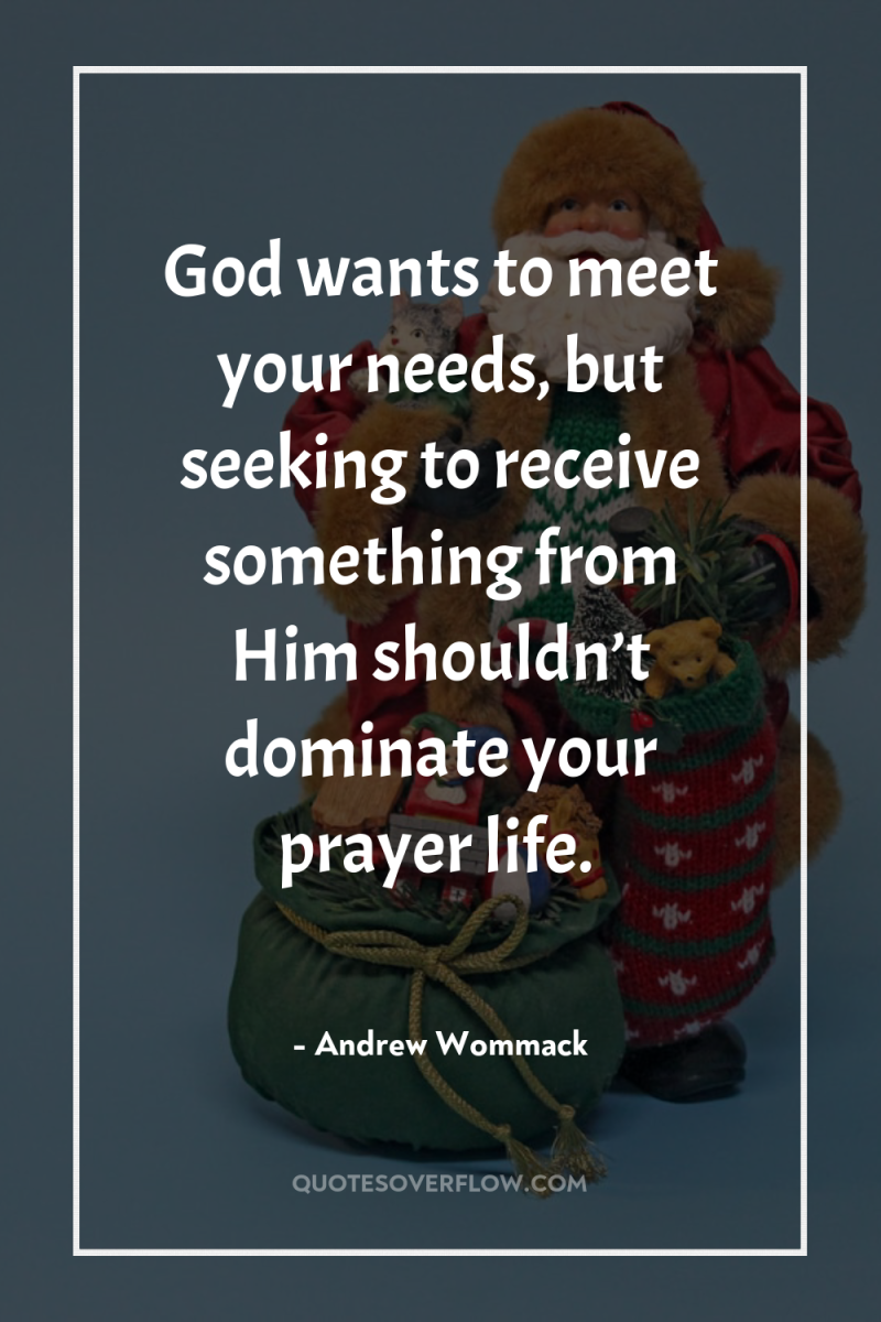 God wants to meet your needs, but seeking to receive...