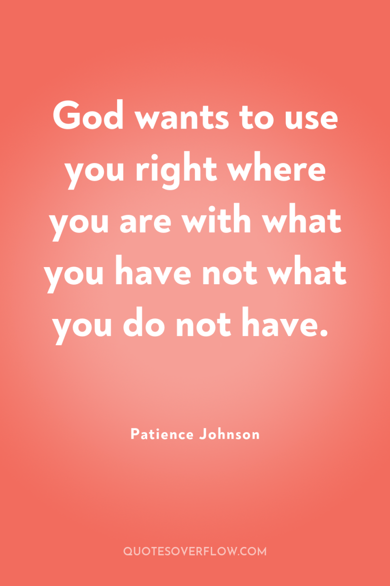 God wants to use you right where you are with...