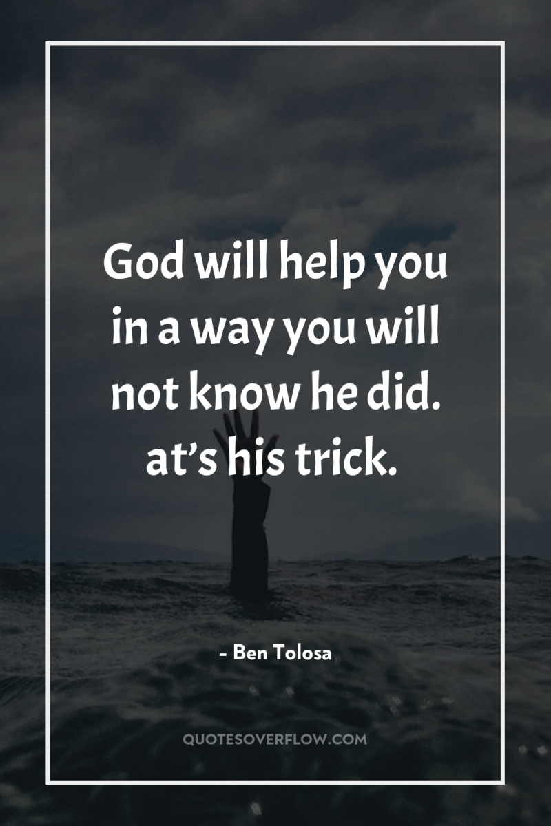 God will help you in a way you will not...