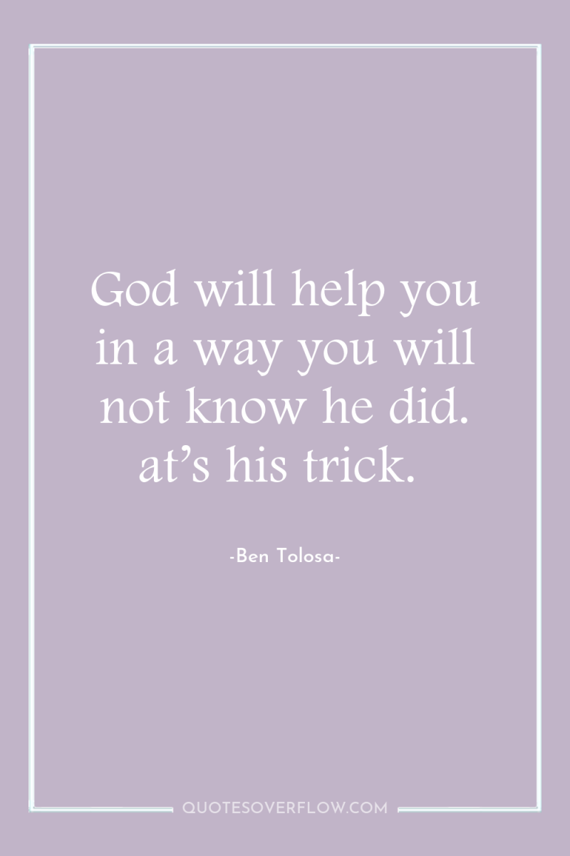 God will help you in a way you will not...