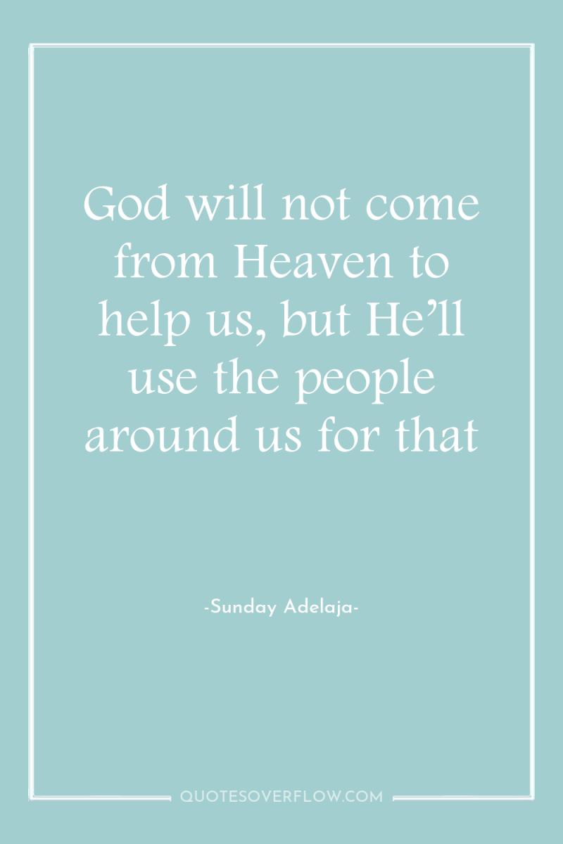 God will not come from Heaven to help us, but...