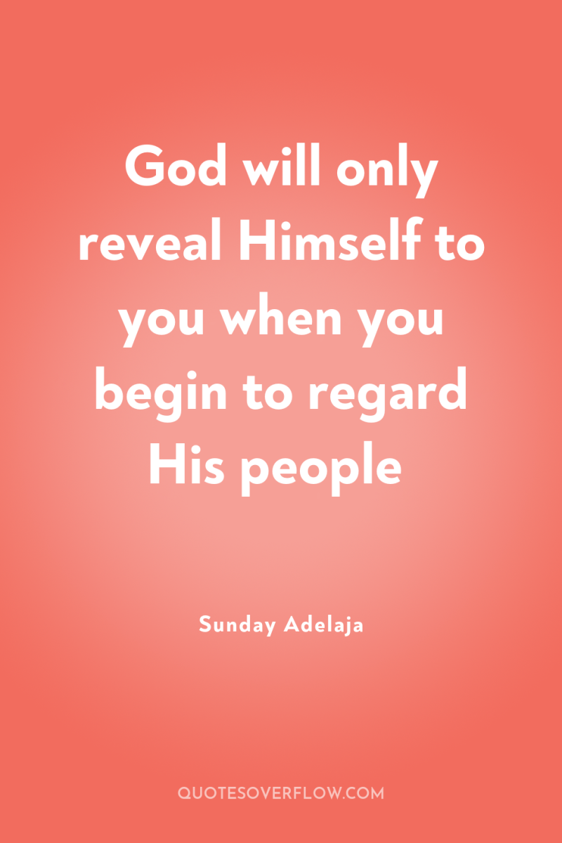 God will only reveal Himself to you when you begin...