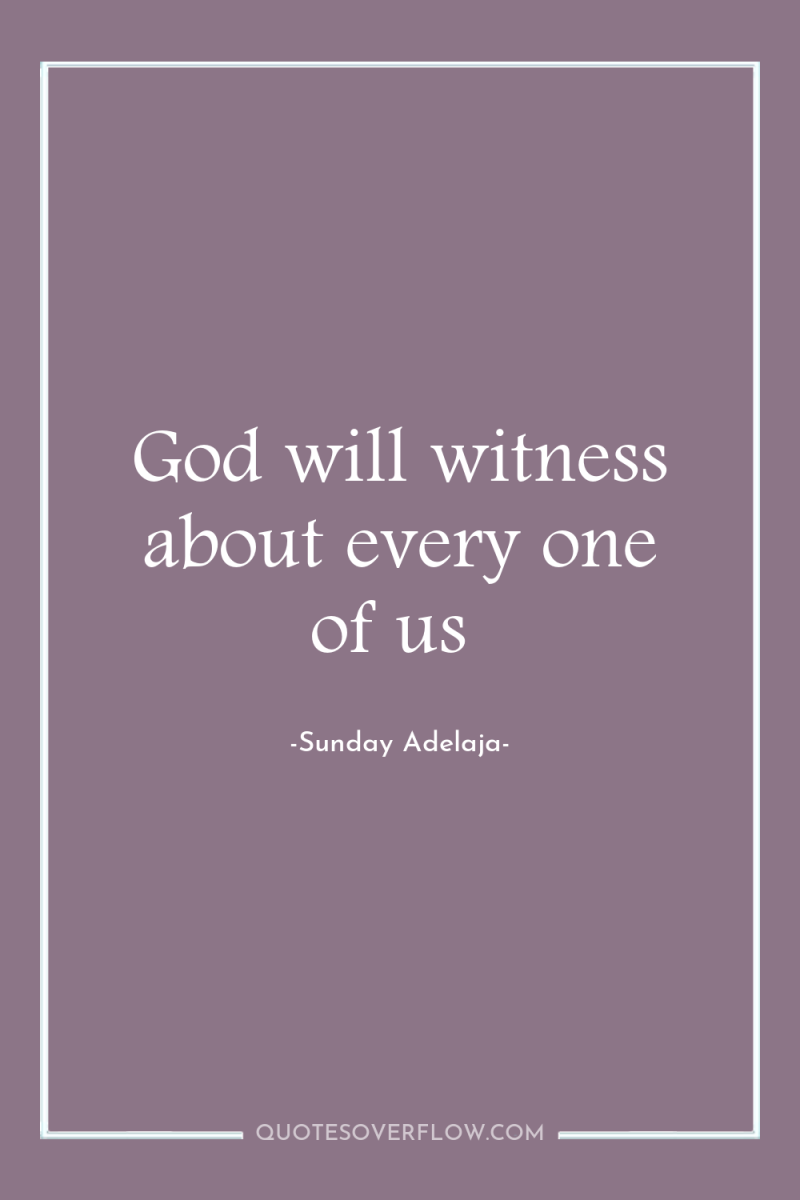 God will witness about every one of us 