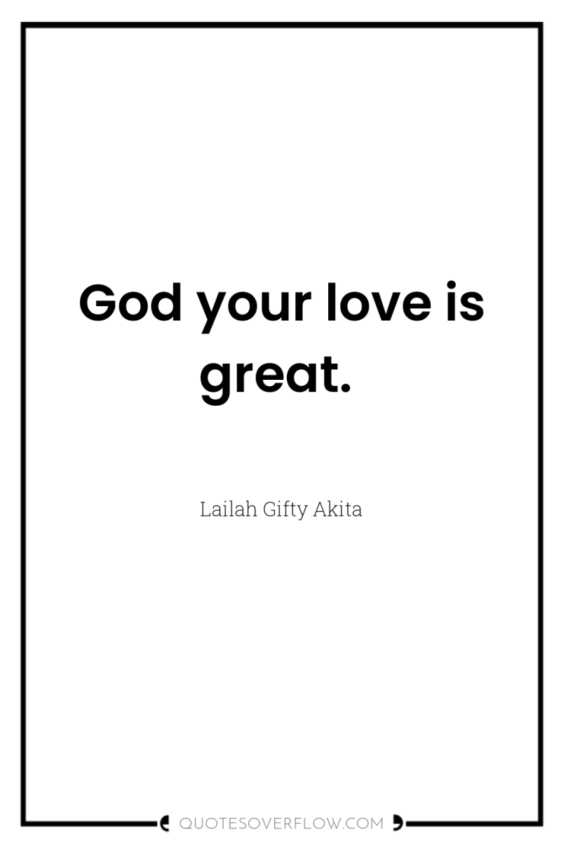 God your love is great. 