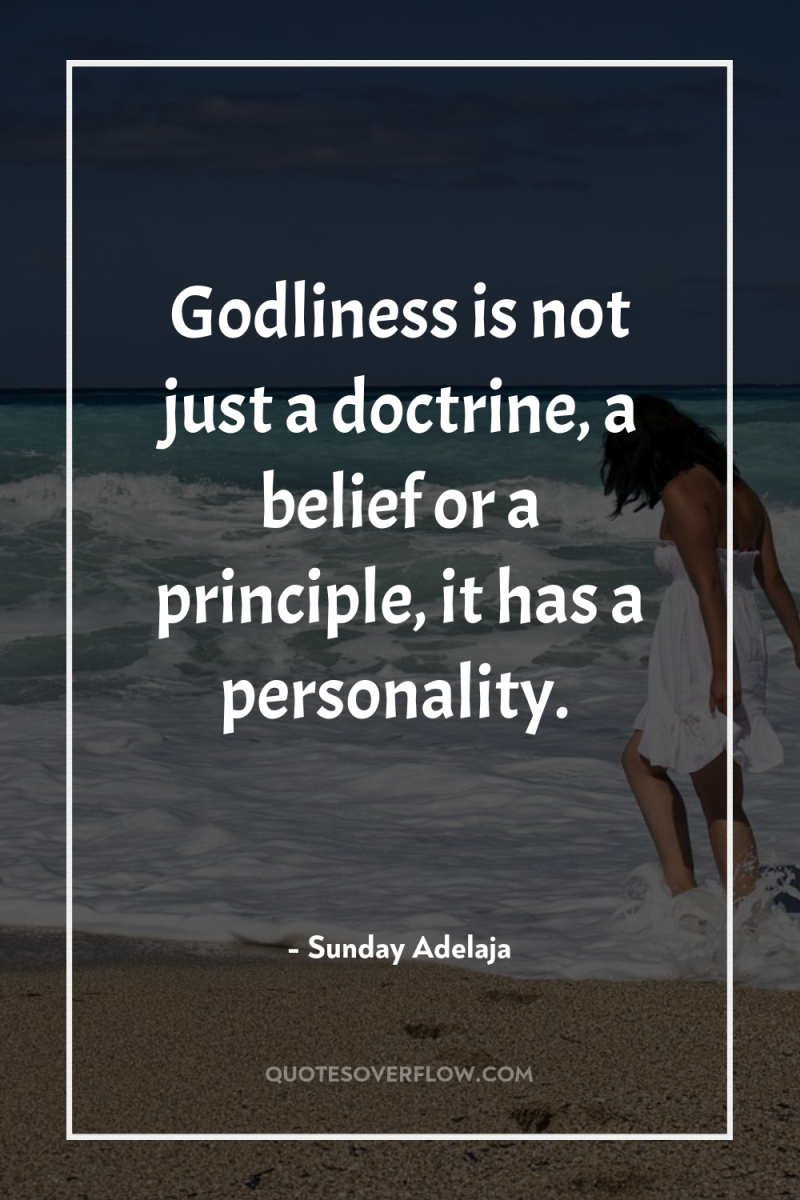 Godliness is not just a doctrine, a belief or a...