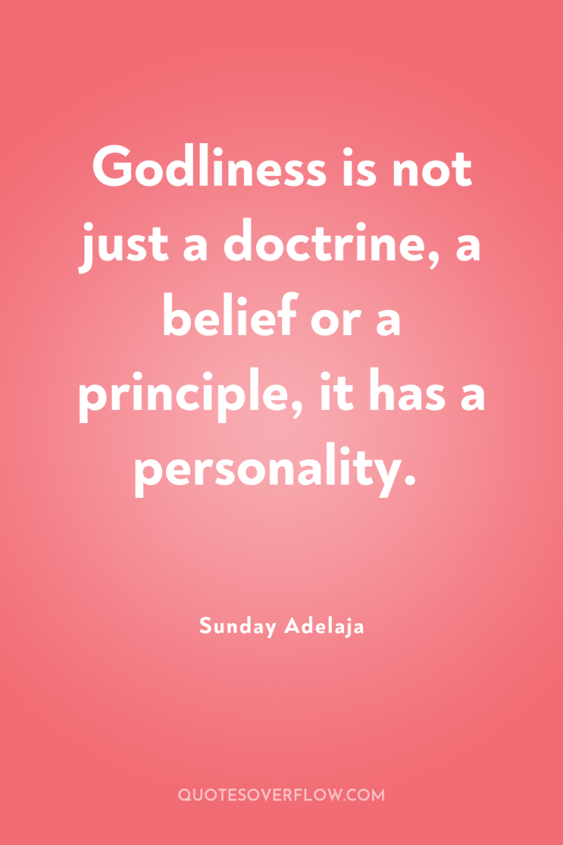 Godliness is not just a doctrine, a belief or a...