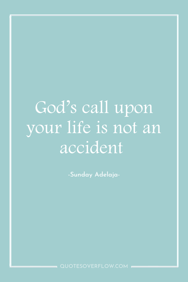 God’s call upon your life is not an accident 