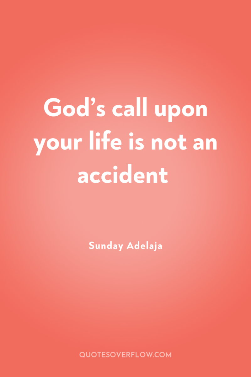 God’s call upon your life is not an accident 