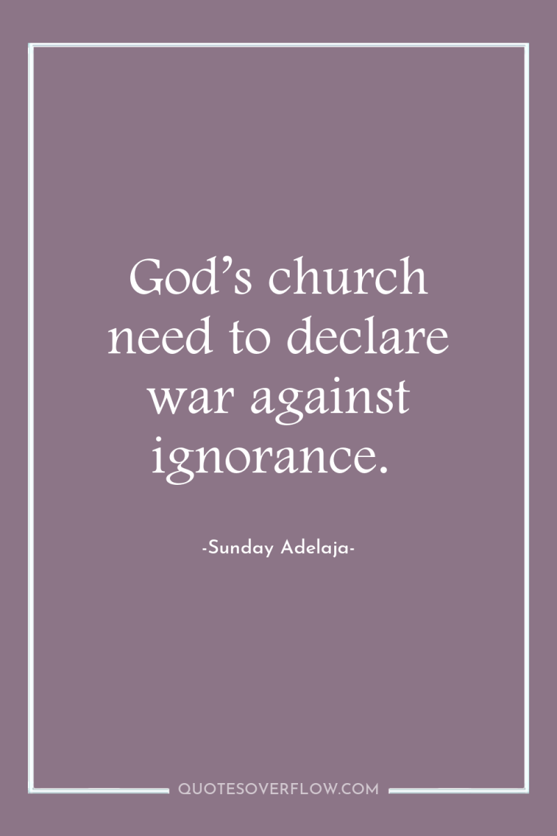 God’s church need to declare war against ignorance. 