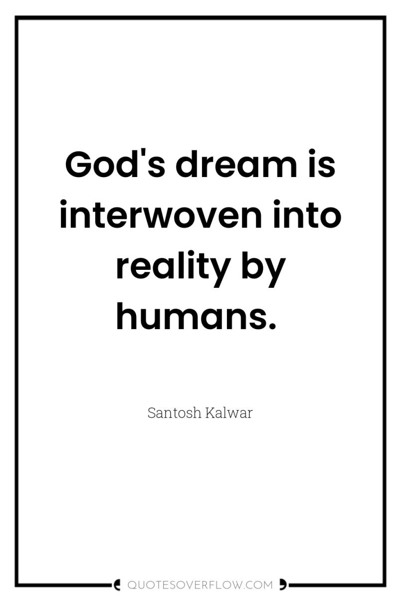 God's dream is interwoven into reality by humans. 