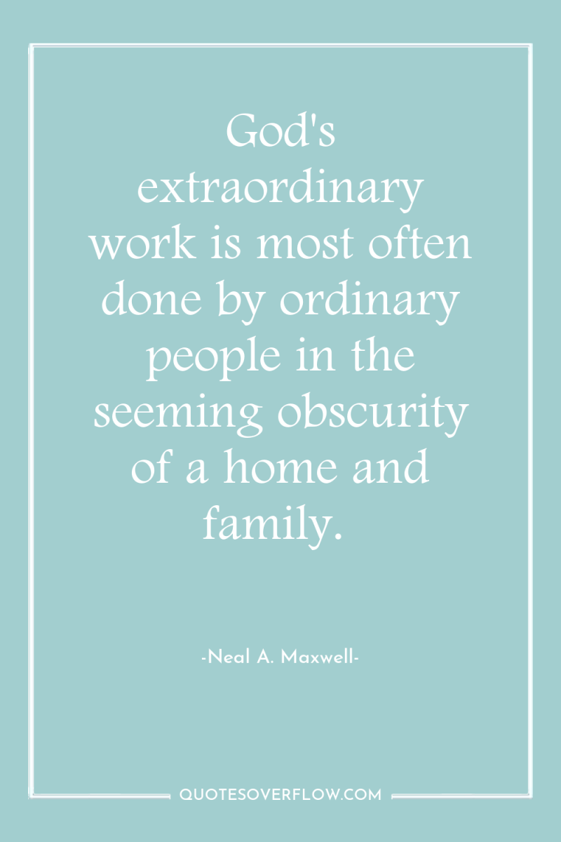 God's extraordinary work is most often done by ordinary people...