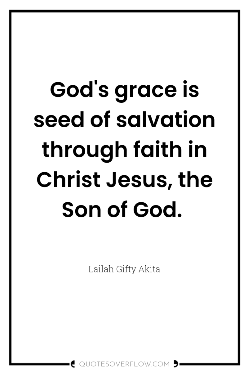 God's grace is seed of salvation through faith in Christ...