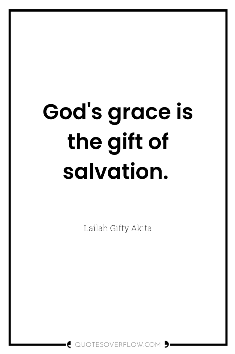 God's grace is the gift of salvation. 