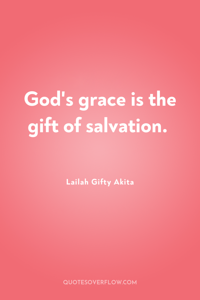 God's grace is the gift of salvation. 