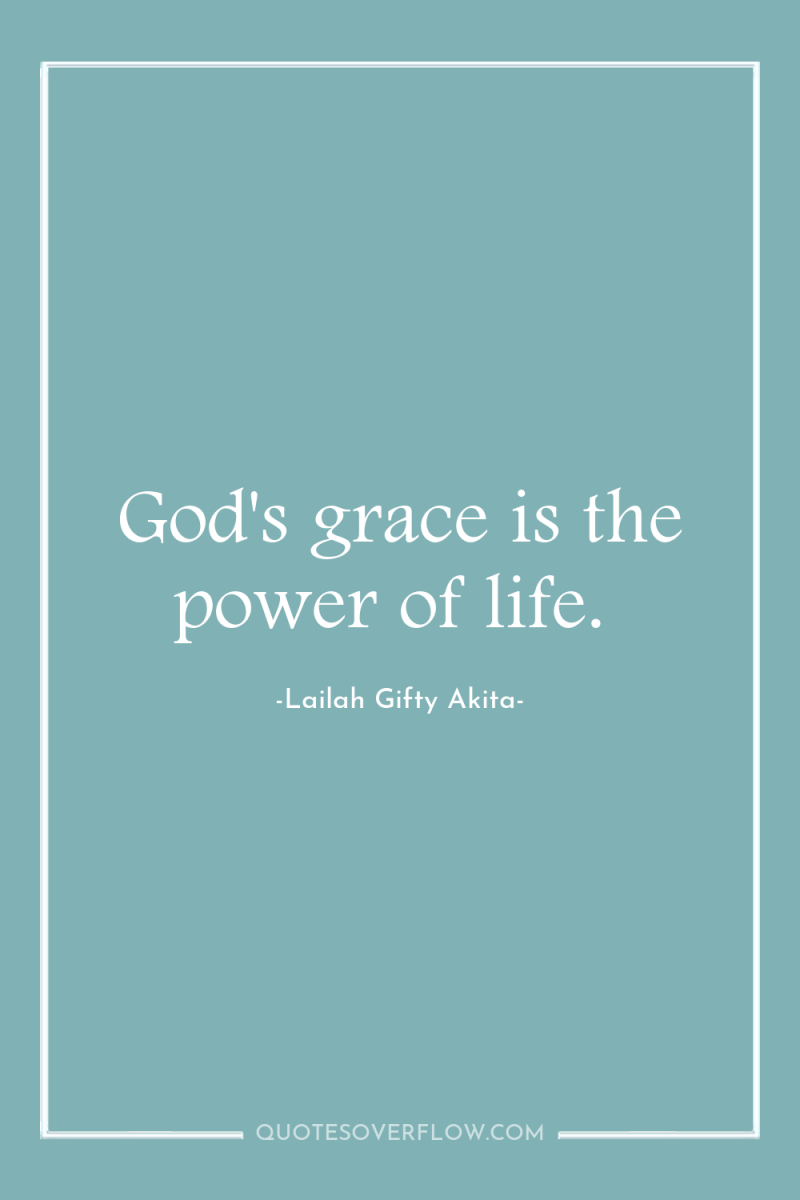 God's grace is the power of life. 