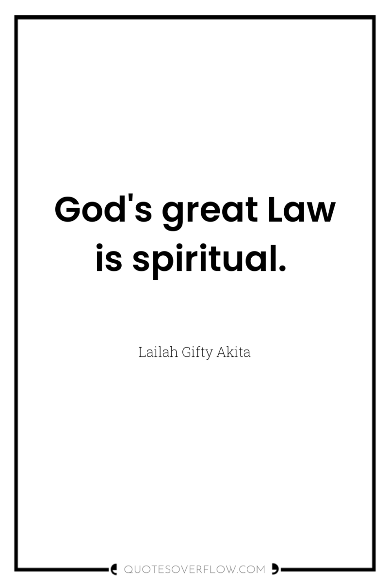 God's great Law is spiritual. 
