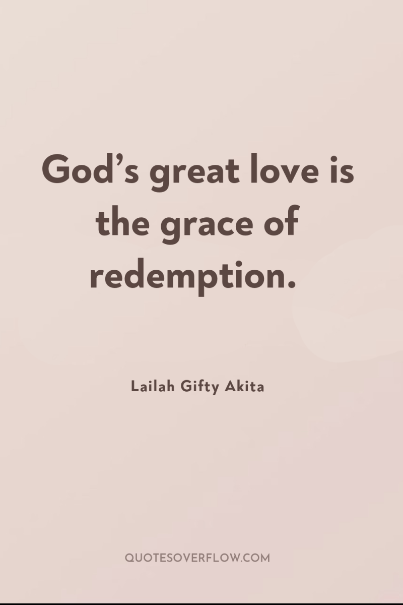 God’s great love is the grace of redemption. 
