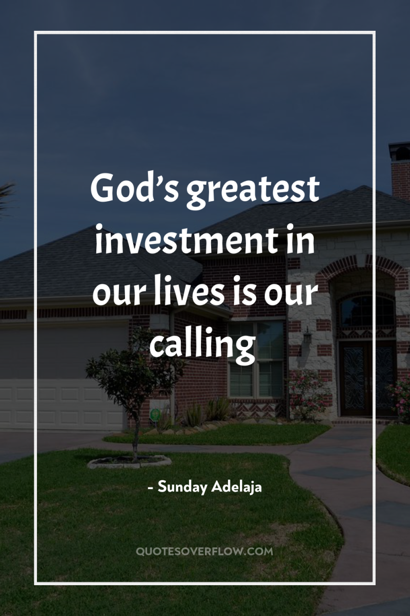 God’s greatest investment in our lives is our calling 