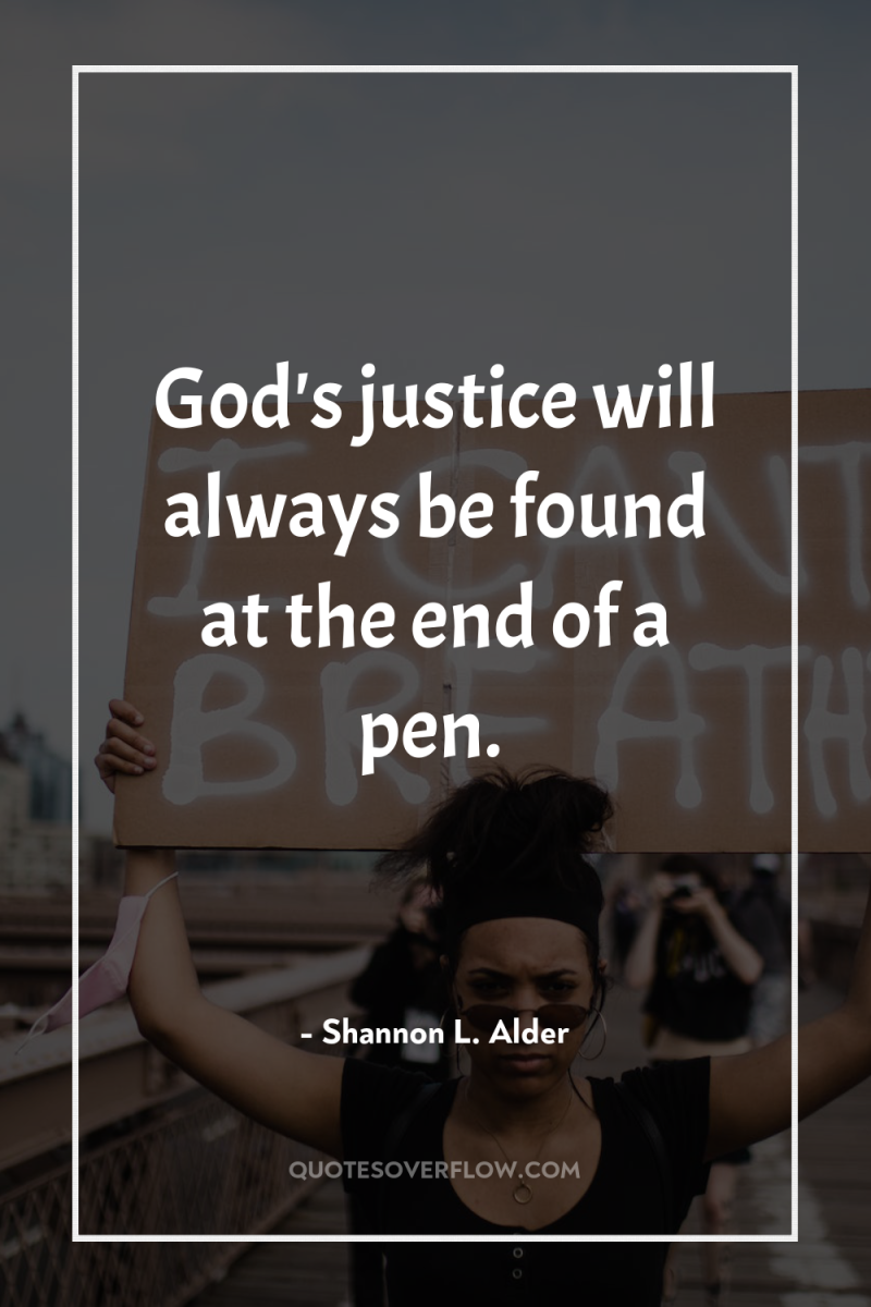 God's justice will always be found at the end of...