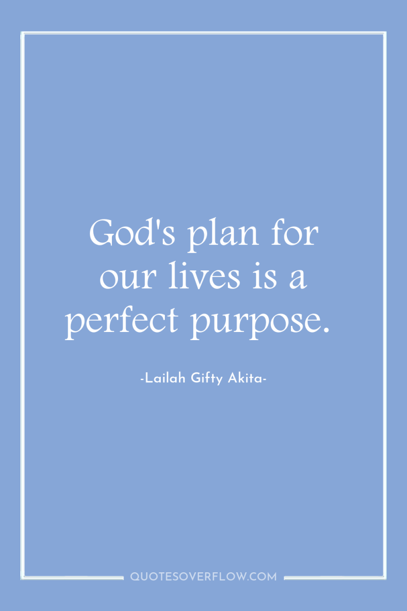 God's plan for our lives is a perfect purpose. 