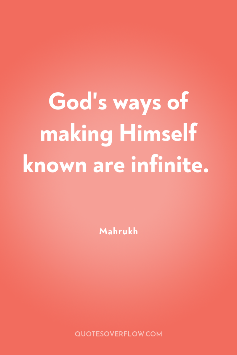 God's ways of making Himself known are infinite. 