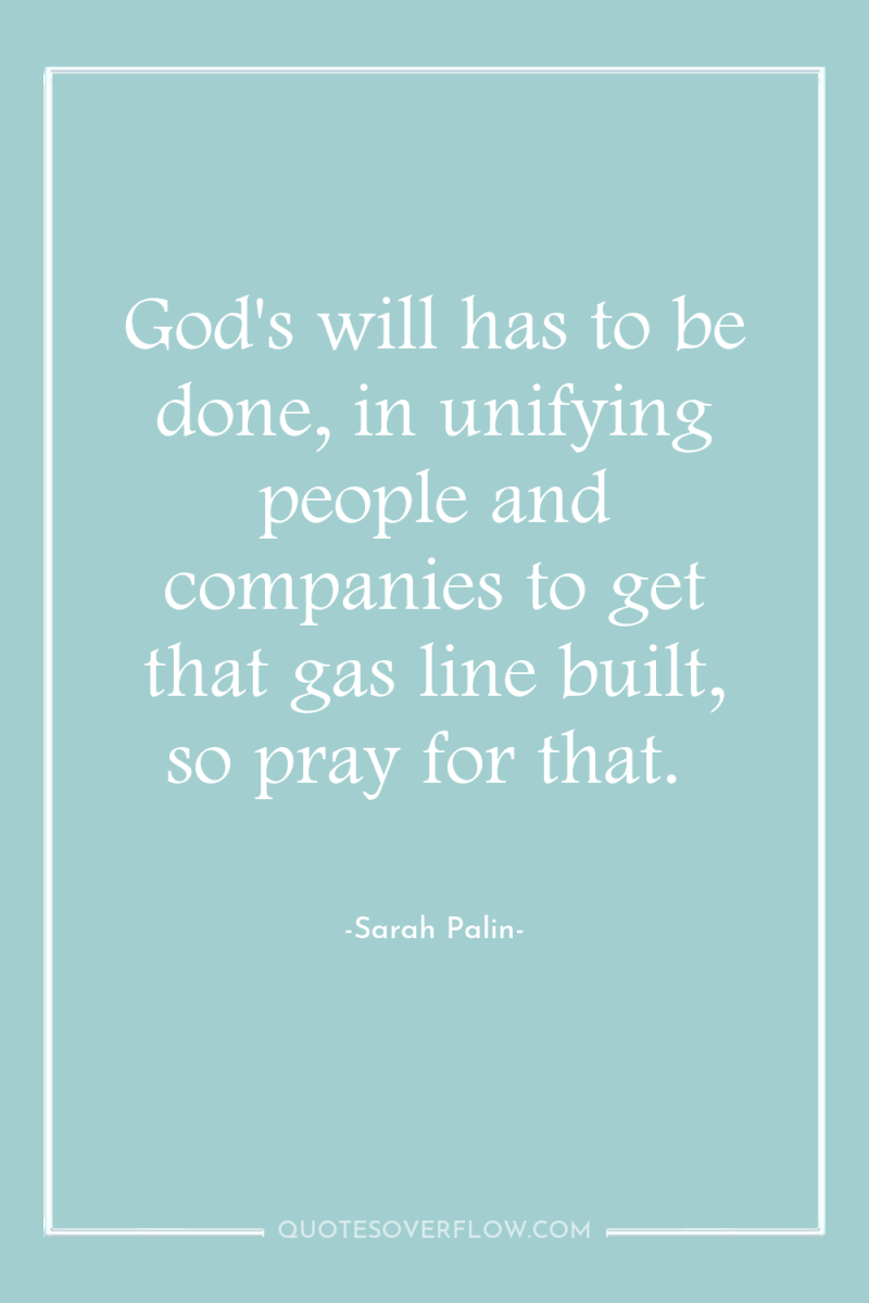 God's will has to be done, in unifying people and...