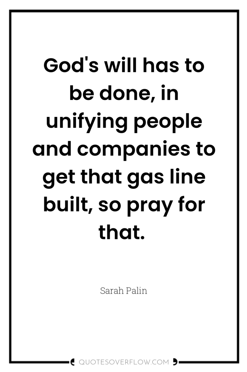 God's will has to be done, in unifying people and...