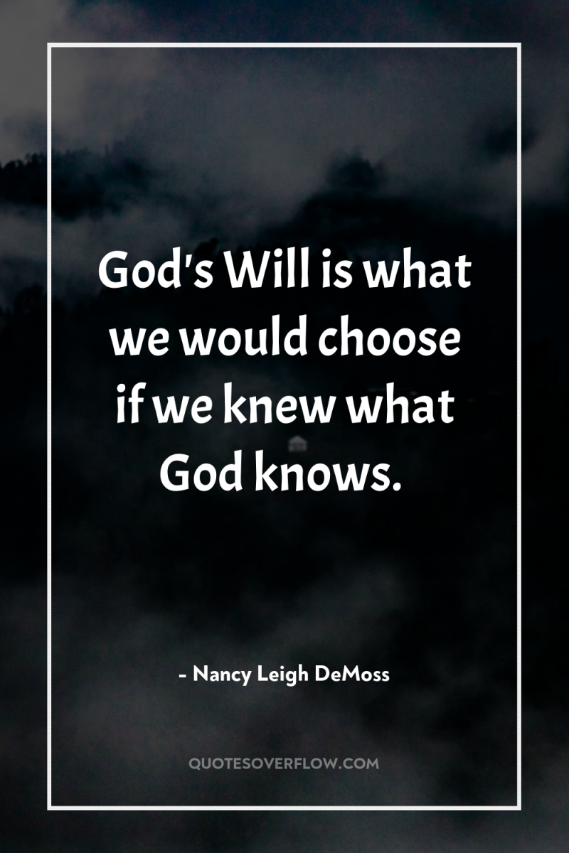 God's Will is what we would choose if we knew...