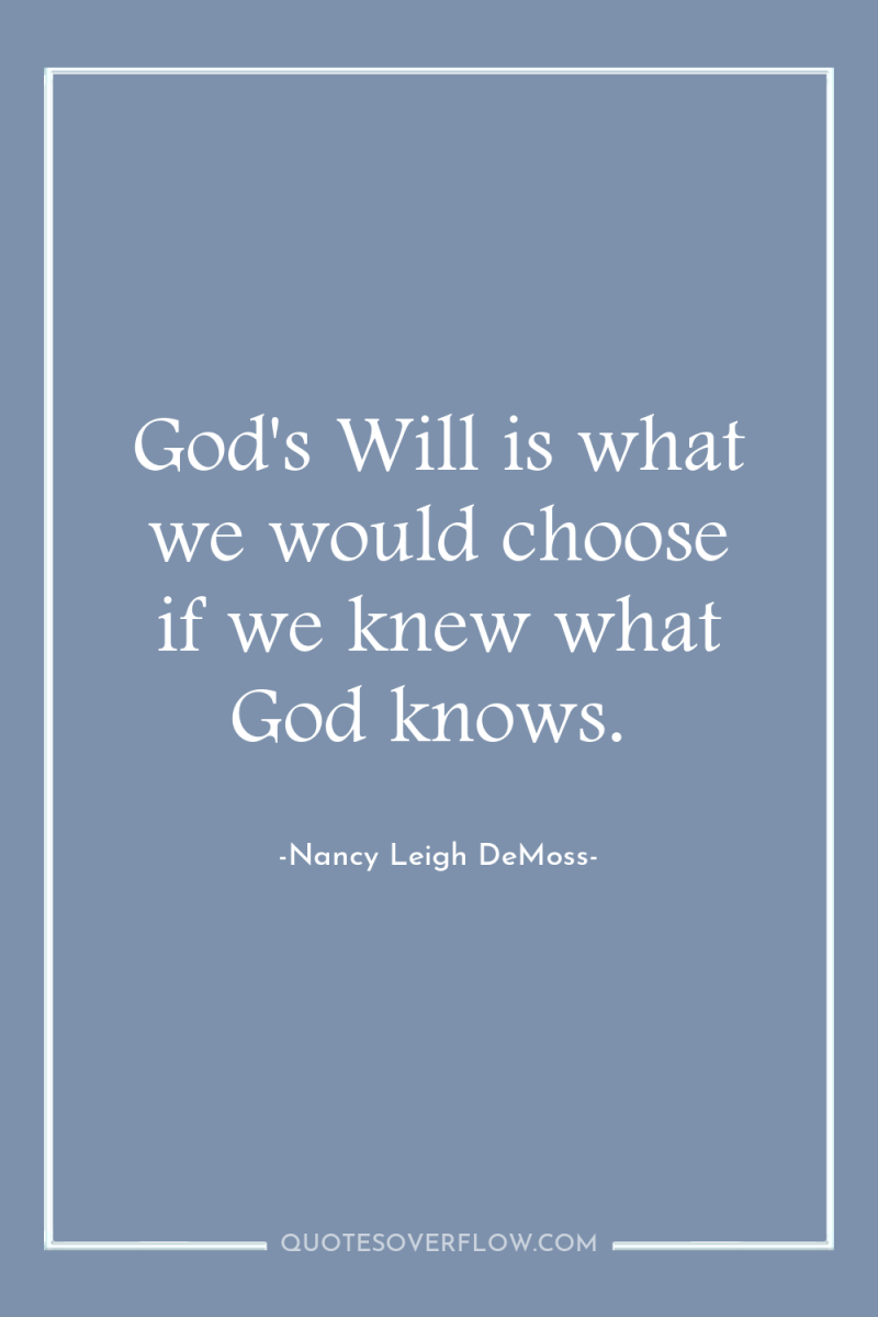 God's Will is what we would choose if we knew...