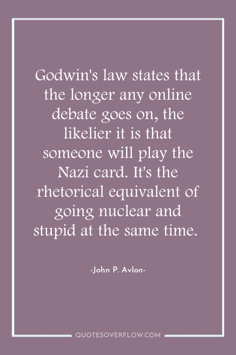 Godwin's law states that the longer any online debate goes...