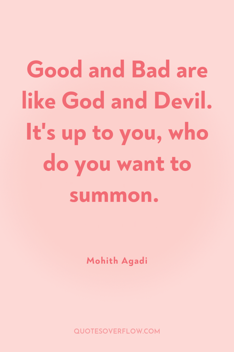 Good and Bad are like God and Devil. It's up...