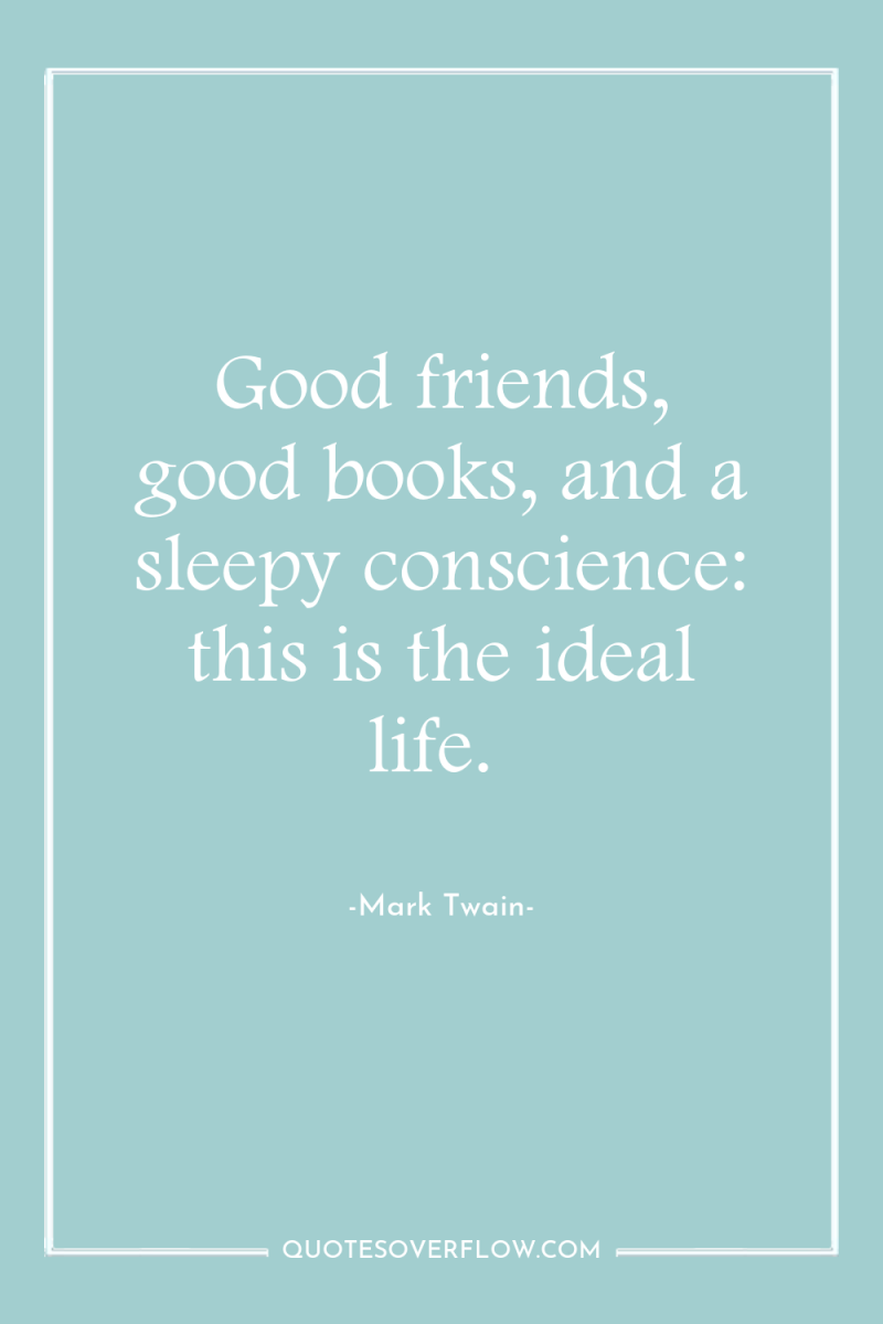 Good friends, good books, and a sleepy conscience: this is...