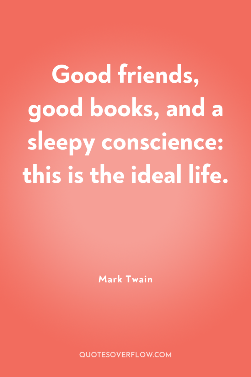 Good friends, good books, and a sleepy conscience: this is...