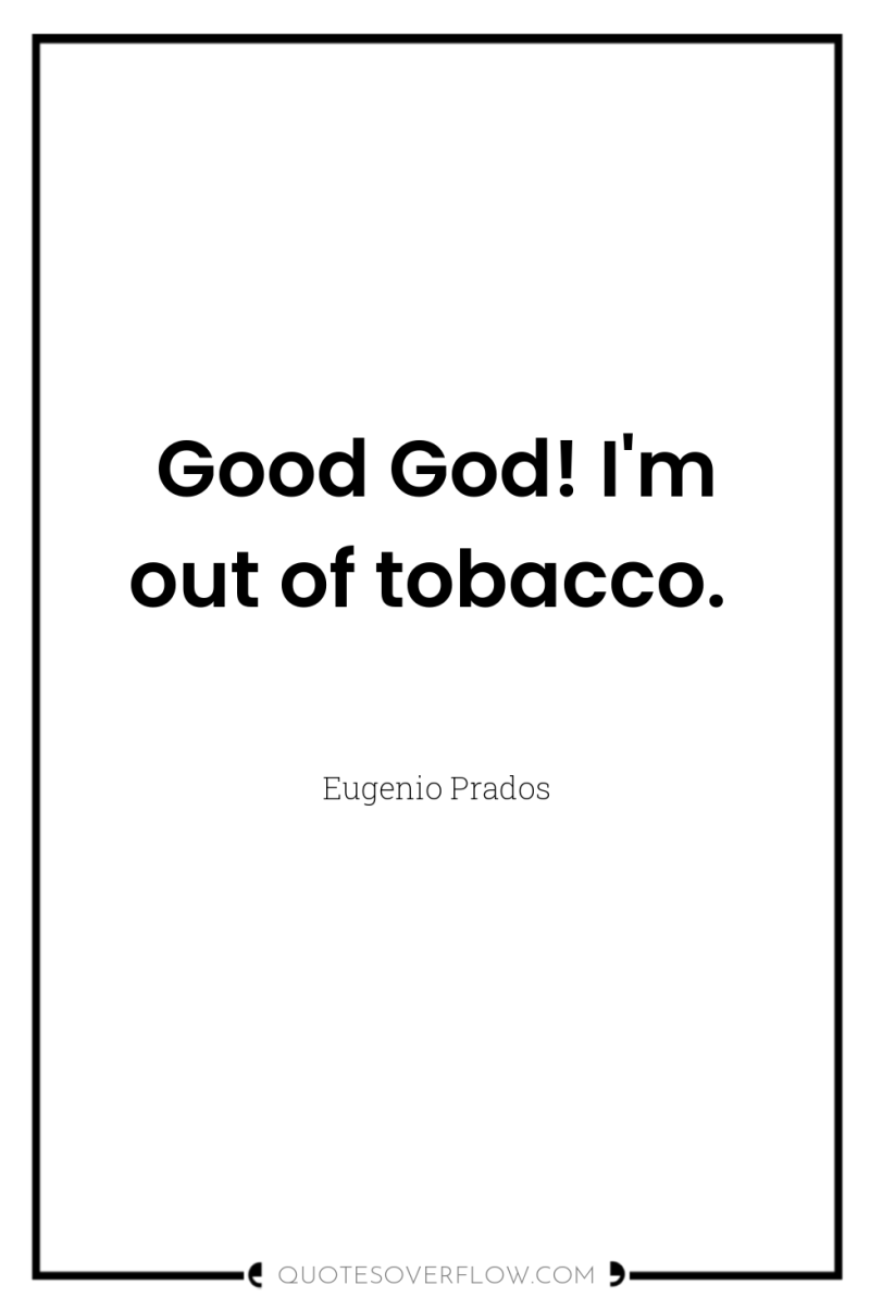 Good God! I'm out of tobacco. 