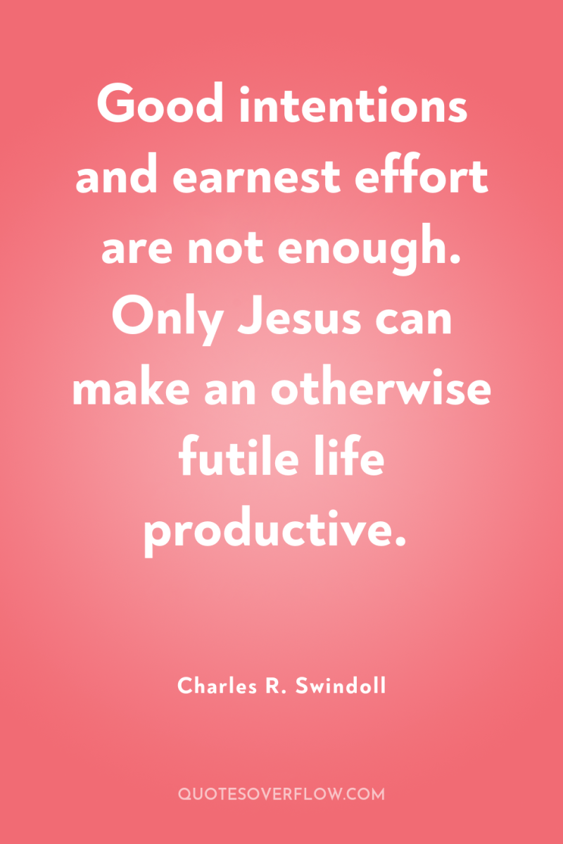 Good intentions and earnest effort are not enough. Only Jesus...