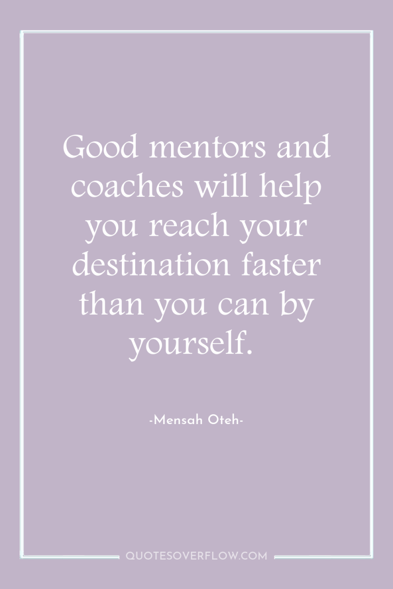 Good mentors and coaches will help you reach your destination...