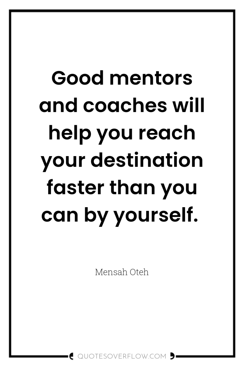 Good mentors and coaches will help you reach your destination...